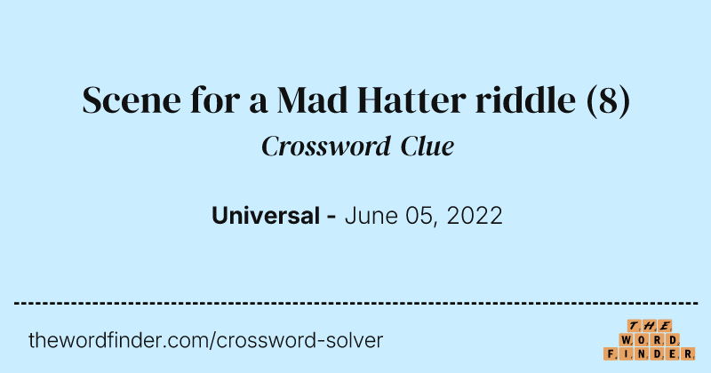 Scene for a Mad Hatter riddle crossword clue image