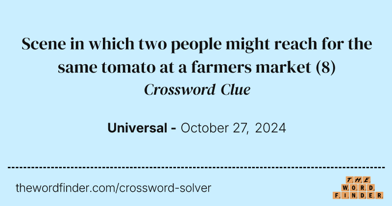 Scene in which two people might reach for the same tomato at a farmers market crossword clue image
