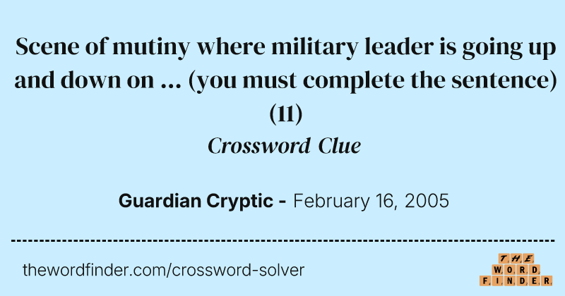 Scene of mutiny where military leader is going up and down on ... (you must complete the sentence) crossword clue image