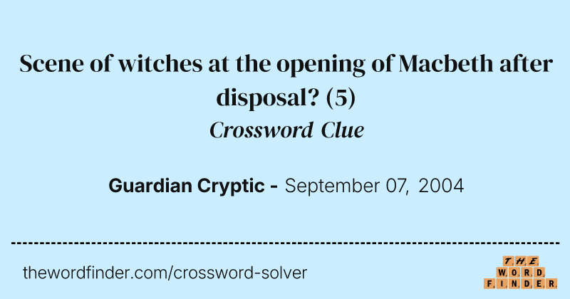 Scene of witches at the opening of Macbeth after disposal? crossword clue image