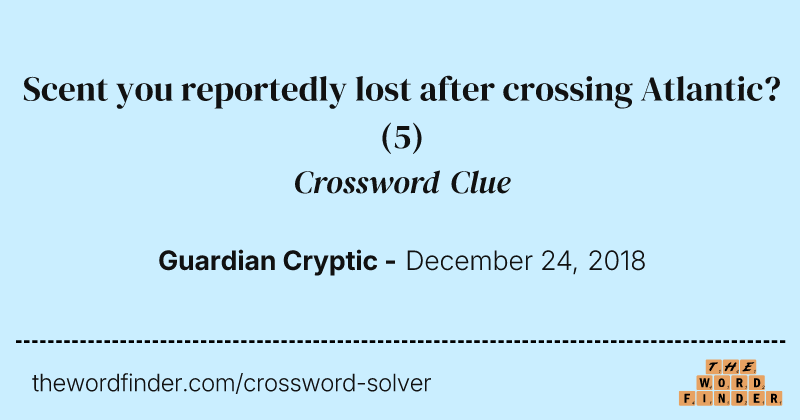 Scent you reportedly lost after crossing Atlantic? crossword clue image
