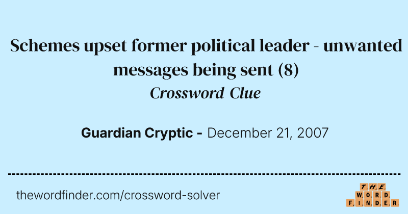 Schemes upset former political leader - unwanted messages being sent crossword clue image