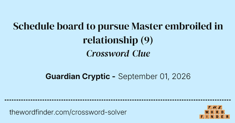 Schedule board to pursue Master embroiled in relationship crossword clue image