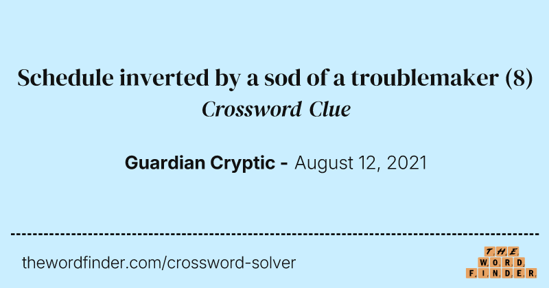 Schedule inverted by a sod of a troublemaker crossword clue image