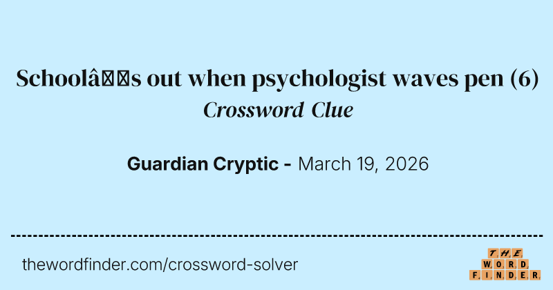 School’s out when psychologist waves pen crossword clue image