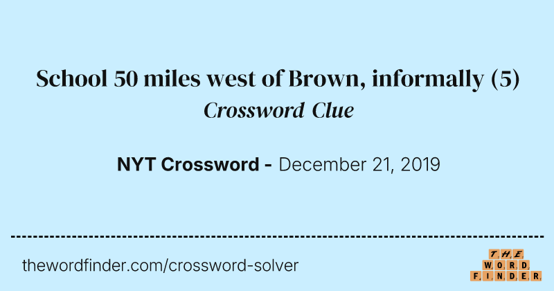 School 50 miles west of Brown, informally crossword clue image