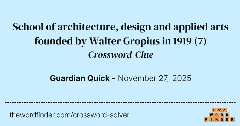 School of architecture, design and applied arts founded by Walter Gropius in 1919 crossword clue image