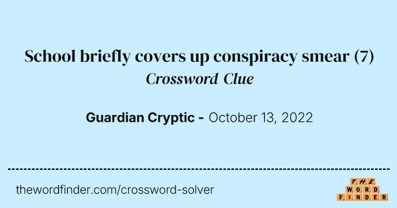 School briefly covers up conspiracy smear crossword clue image