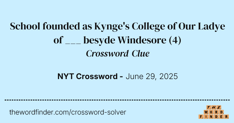 School founded as Kynge's College of Our Ladye of ___ besyde Windesore crossword clue image