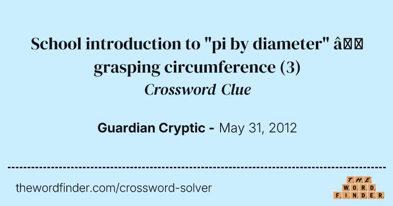 School introduction to "pi by diameter" — grasping circumference crossword clue image