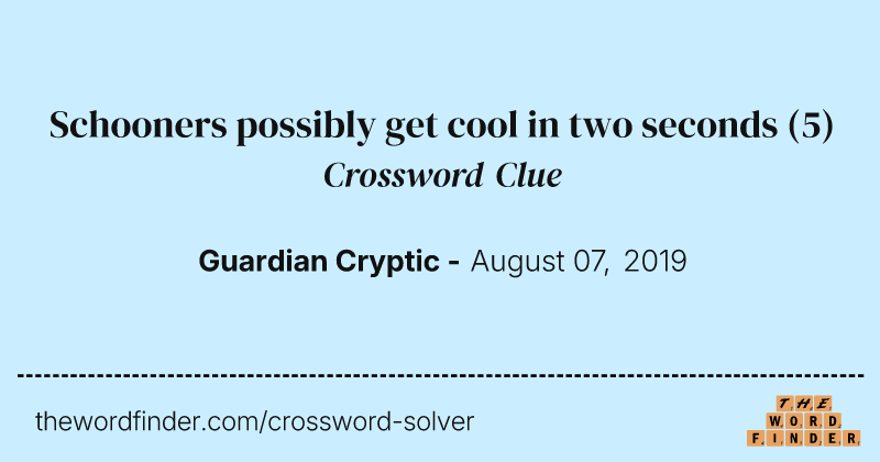 Schooners possibly get cool in two seconds crossword clue image