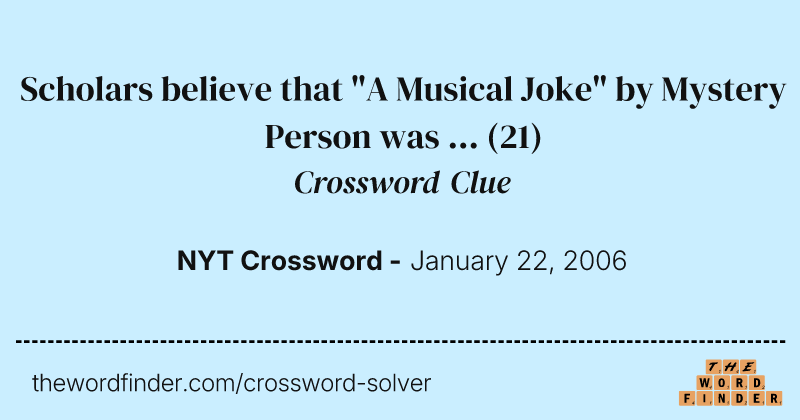 Scholars believe that "A Musical Joke" by Mystery Person was ... crossword clue image