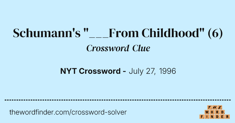 Schumann's "___From Childhood" crossword clue image