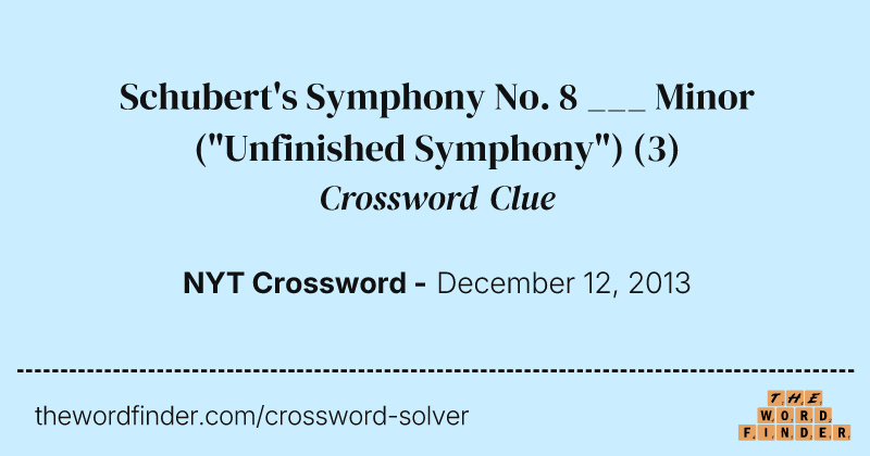 Schubert's Symphony No. 8 ___ Minor ("Unfinished Symphony") crossword clue image