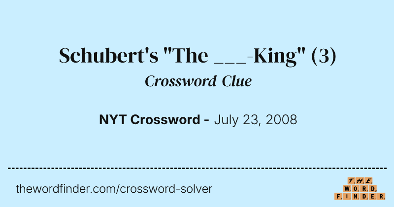 Schubert's "The ___-King" crossword clue image