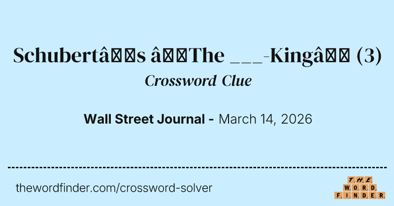Schubert’s “The ___-King” crossword clue image