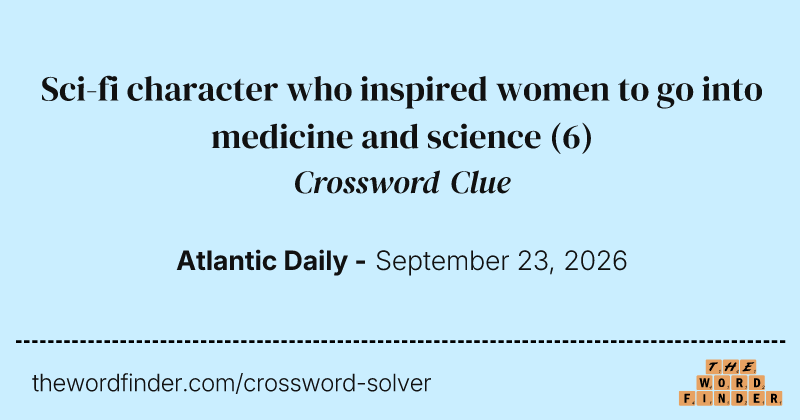 Sci-fi character who inspired women to go into medicine and science crossword clue image