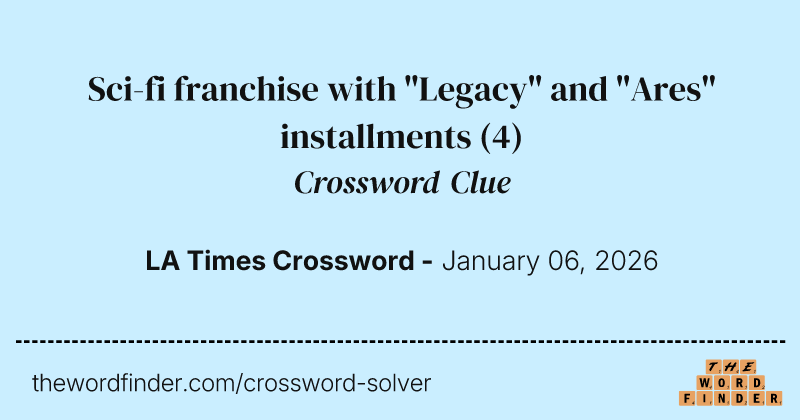 Sci-fi franchise with "Legacy" and "Ares" installments crossword clue image