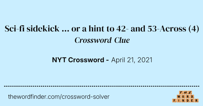Sci-fi sidekick ... or a hint to 42- and 53-Across crossword clue image