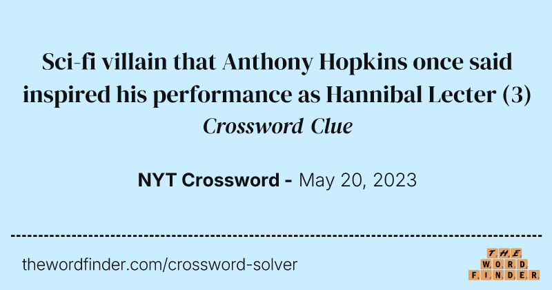 Sci-fi villain that Anthony Hopkins once said inspired his performance as Hannibal Lecter crossword clue image