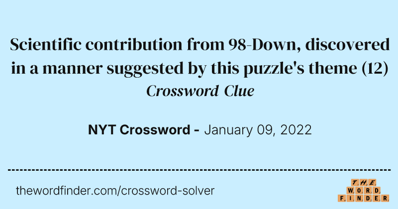 Scientific contribution from 98-Down, discovered in a manner suggested by this puzzle's theme crossword clue image