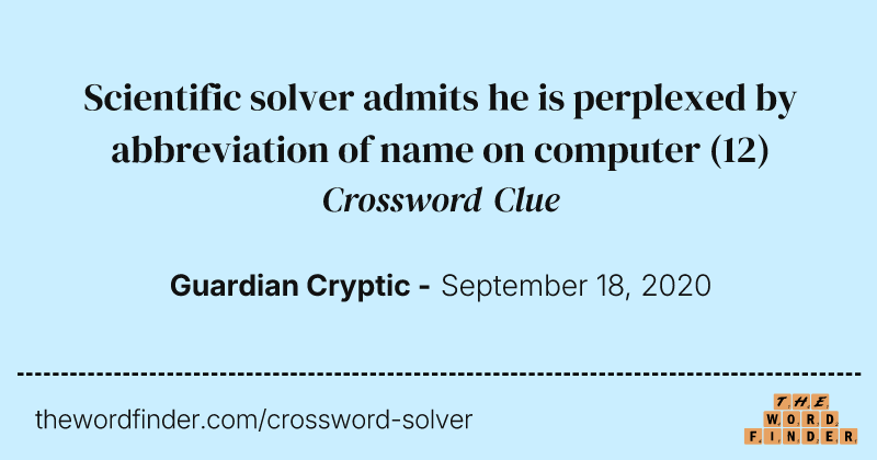 Scientific solver admits he is perplexed by abbreviation of name on computer crossword clue image