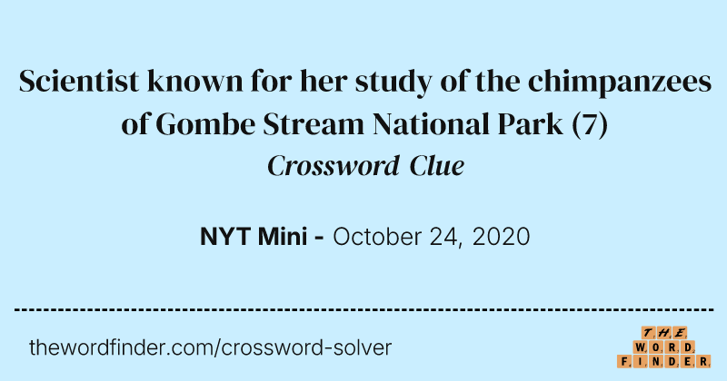 Scientist known for her study of the chimpanzees of Gombe Stream National Park crossword clue image