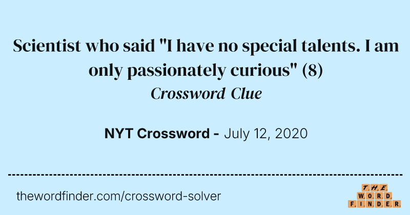 Scientist who said "I have no special talents. I am only passionately curious" crossword clue image