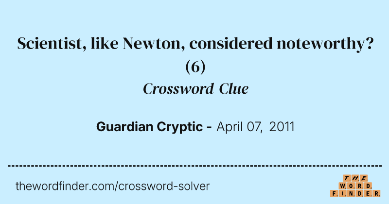 Scientist, like Newton, considered noteworthy? crossword clue image