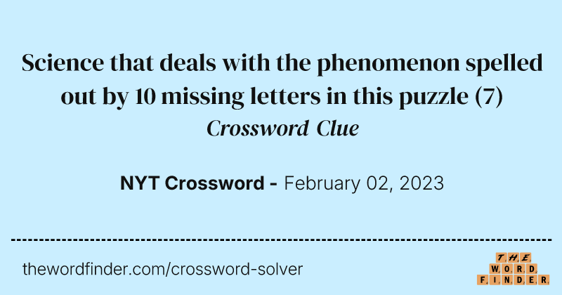 Science that deals with the phenomenon spelled out by 10 missing letters in this puzzle crossword clue image