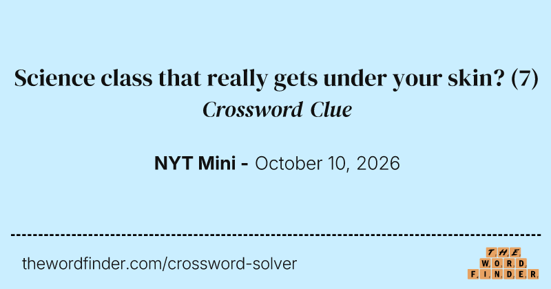 Science class that really gets under your skin? crossword clue image