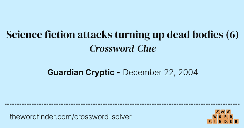 Science fiction attacks turning up dead bodies crossword clue image