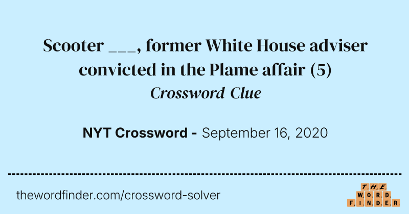 Scooter ___, former White House adviser convicted in the Plame affair crossword clue image