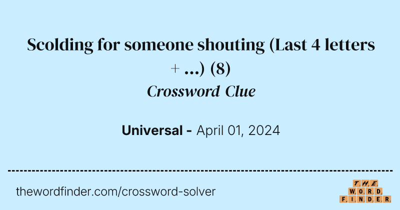 Scolding for someone shouting (Last 4 letters + ...) crossword clue image