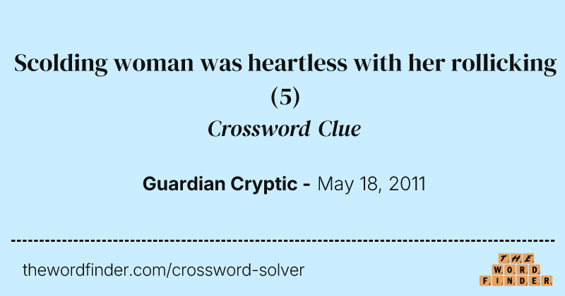 Scolding woman was heartless with her rollicking crossword clue image