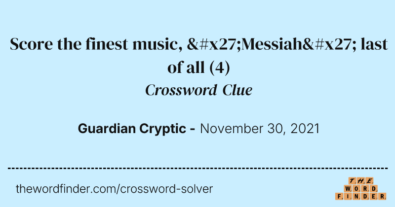 Score the finest music, 'Messiah' last of all crossword clue image