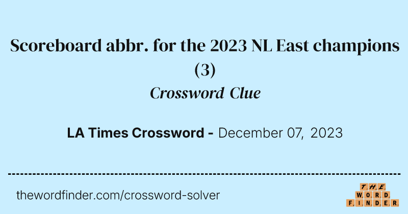 Scoreboard abbr. for the 2023 NL East champions crossword clue image