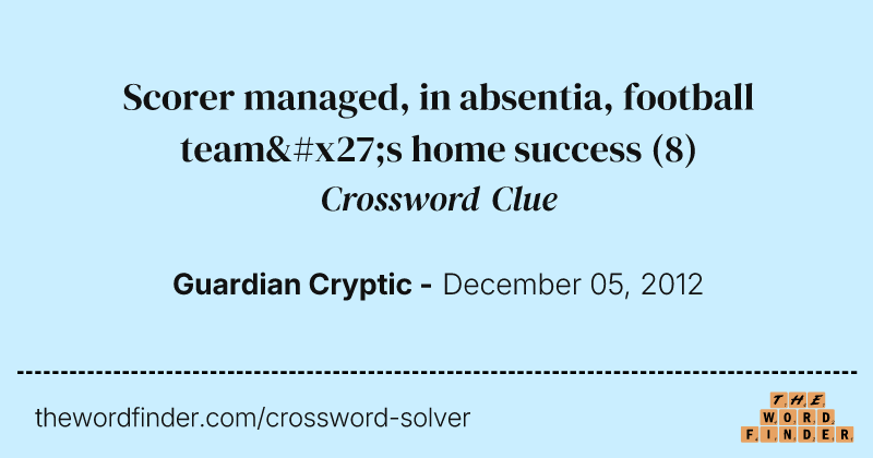 Scorer managed, in absentia, football team's home success crossword clue image