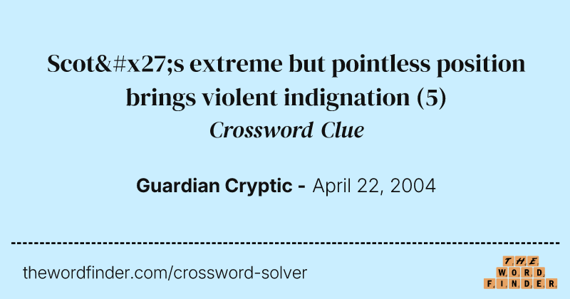 Scot's extreme but pointless position brings violent indignation crossword clue image