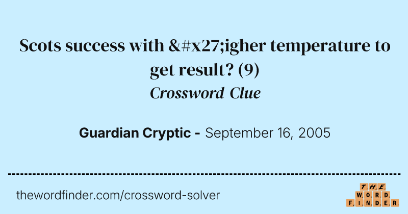 Scots success with 'igher temperature to get result? crossword clue image