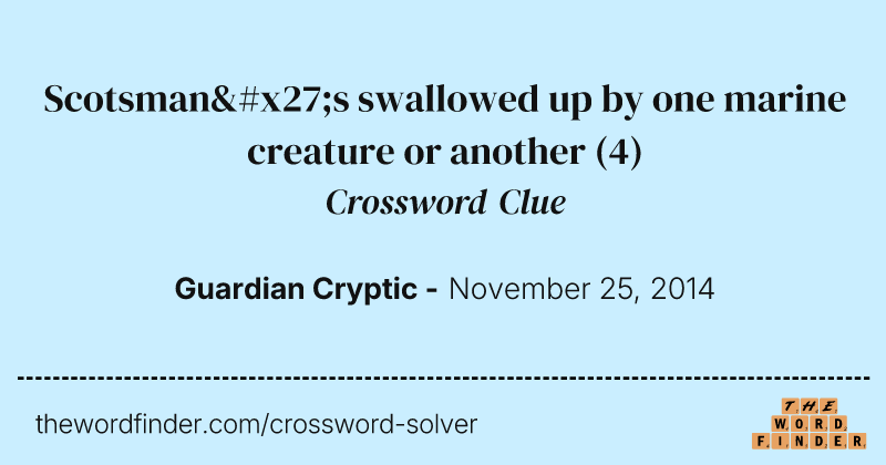 Scotsman's swallowed up by one marine creature or another crossword clue image