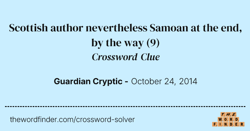 Scottish author nevertheless Samoan at the end, by the way crossword clue image