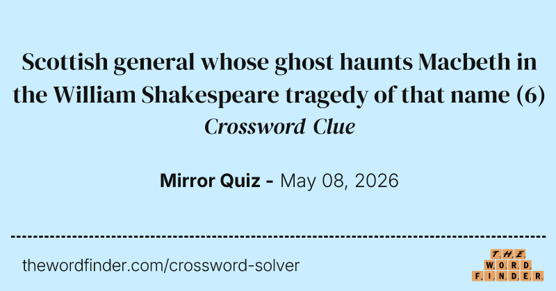 Scottish general whose ghost haunts Macbeth in the William Shakespeare tragedy of that name crossword clue image