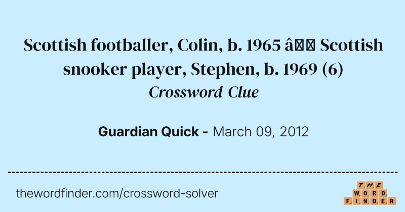Scottish footballer, Colin, b. 1965 — Scottish snooker player, Stephen, b. 1969 crossword clue image