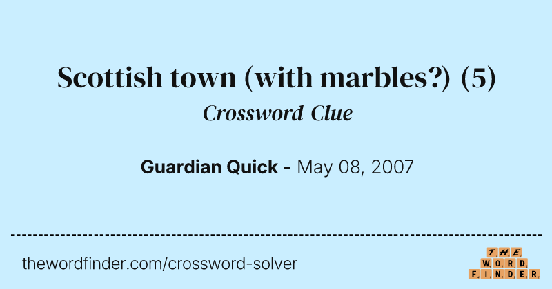 Scottish town (with marbles?) crossword clue image