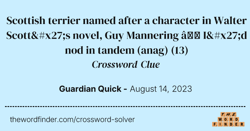Scottish terrier named after a character in Walter Scott's novel, Guy Mannering — I'd nod in tandem (anag) crossword clue image