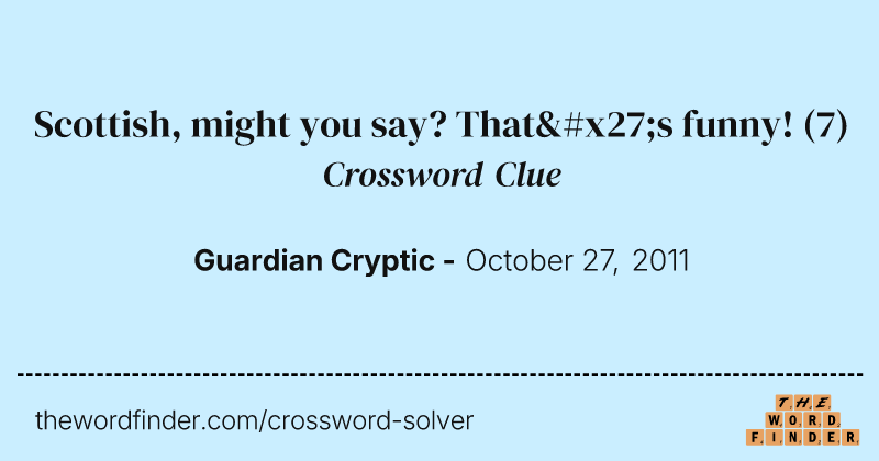Scottish, might you say? That's funny! crossword clue image