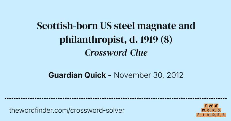 Scottish-born US steel magnate and philanthropist, d. 1919 crossword clue image