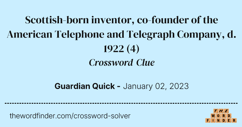 Scottish-born inventor, co-founder of the American Telephone and Telegraph Company, d. 1922 crossword clue image