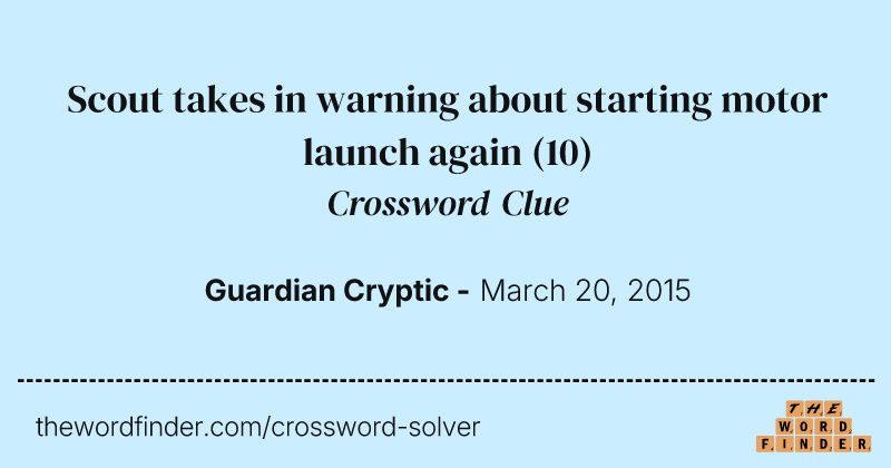 Scout takes in warning about starting motor launch again crossword clue image